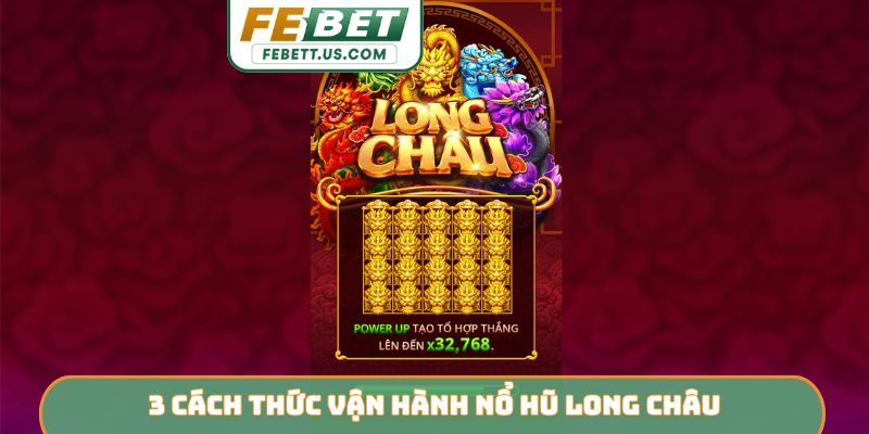Nổ Hũ Long Châu - Chinh Phục Bảo Vật Đại Dương FEBET 3 cách thức vận hành nổ hũ Long Châu