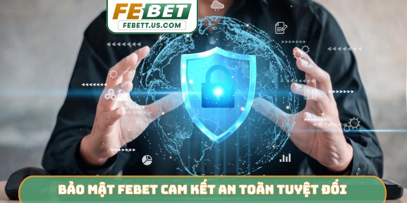Bảo mật Febet cam kết an toàn tuyệt đối