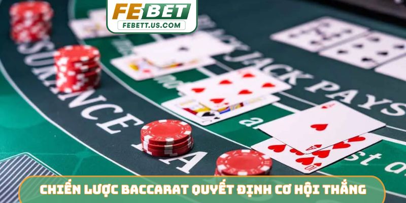 Chiến Lược Baccarat FEBET - Tối Ưu Lợi Nhuận Từ Cao Thủ Chiến lược Baccarat quyết định 85% cơ hội thắng