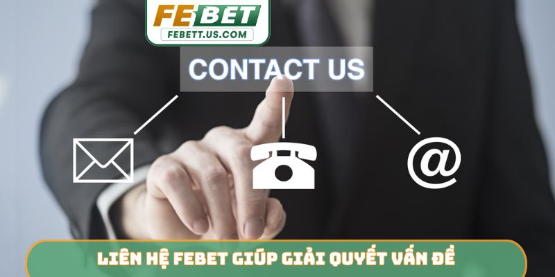 Liên hệ Febet giúp giải quyết vấn đề