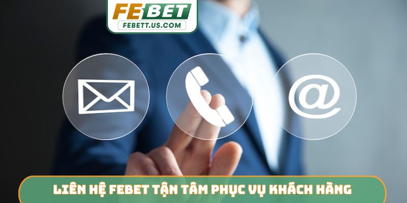 Liên hệ Febet tận tâm phục vụ khách hàng
